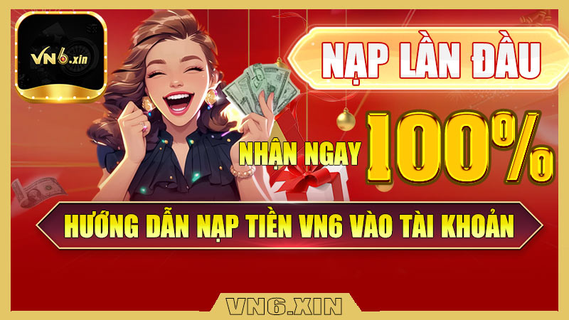 Hướng dẫn nạp tiền Vn6 vào tài khoản cược nhanh chóng