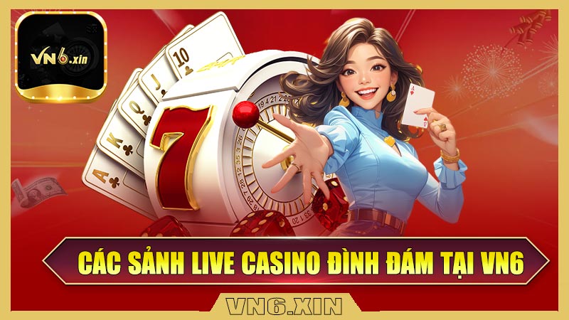 Các sảnh live casino đình đám tại VN6