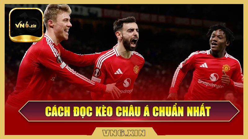 Cách Đọc Kèo Châu Á Chuẩn Nhất
