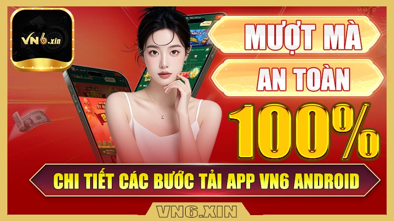 Chi tiết các bước tải app Vn6 cho Android
