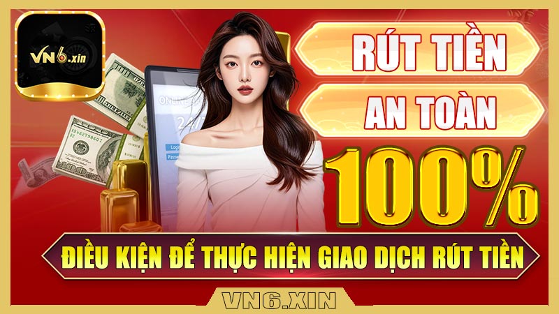 Điều kiện để thực hiện giao dịch rút tiền Vn6
