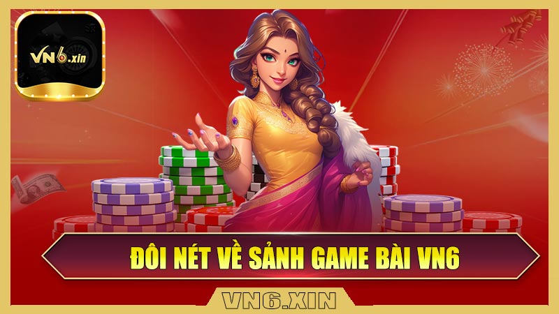 Đôi nét về sảnh game bài VN6