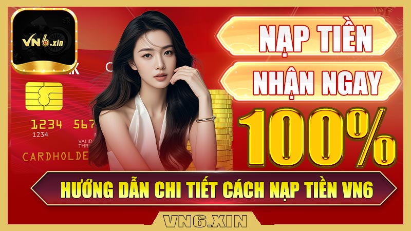 Hướng dẫn chi tiết cách nạp tiền Vn6 an toàn