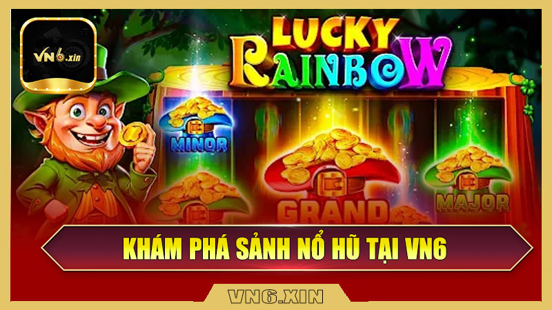 Khám phá sảnh nổ hũ tại Vn6