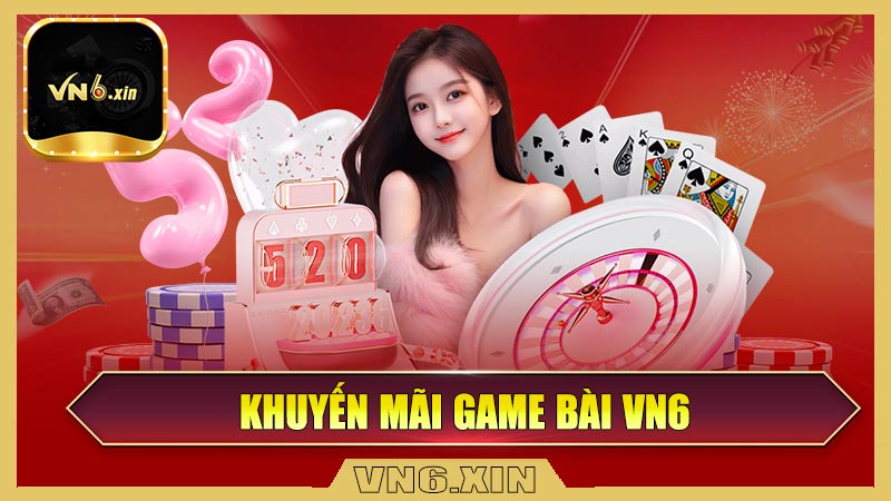 Khuyến mãi game bài VN6 – Mưa ưu đãi mỗi ngày