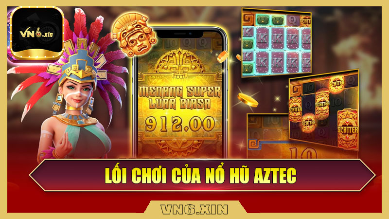Lối Chơi Của Nổ Hũ Aztec – Đơn Giản Nhưng Cực Cuốn