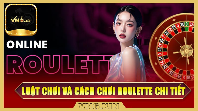Luật chơi và cách chơi Roulette online chi tiết