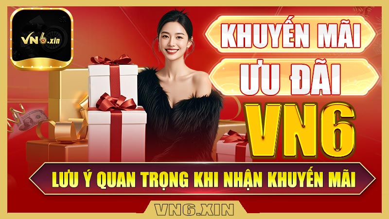 Những lưu ý quan trọng khi nhận khuyến mãi tại Vn6