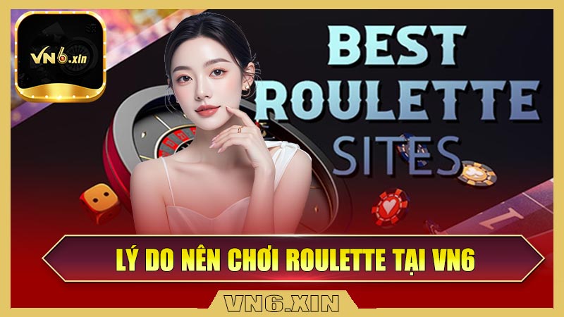 Lý do nên chọn cá cược Roulette tại VN6