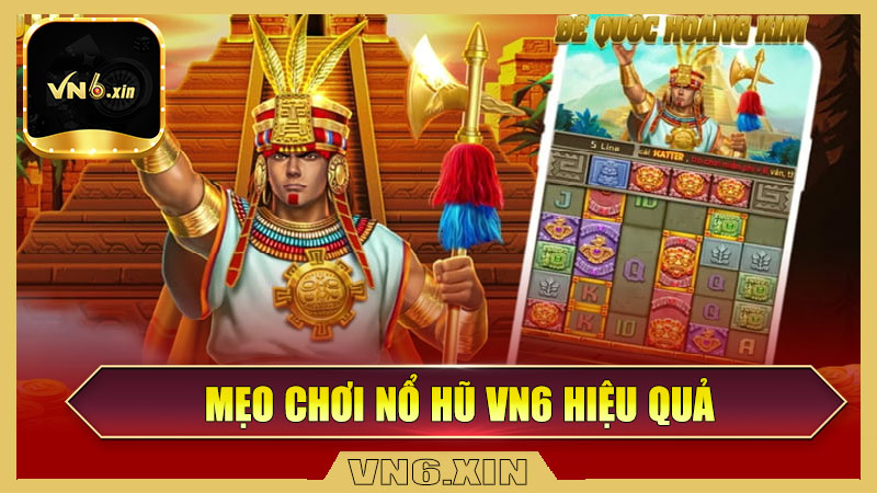Mẹo chơi nổ hũ Vn6 hiệu quả
