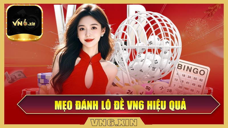 Mẹo đánh lô đề VN6 hiệu quả
