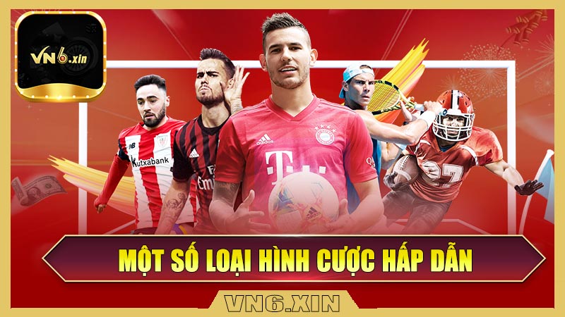 Một số loại hình cược hấp dẫn tại sảnh thể thao VN6