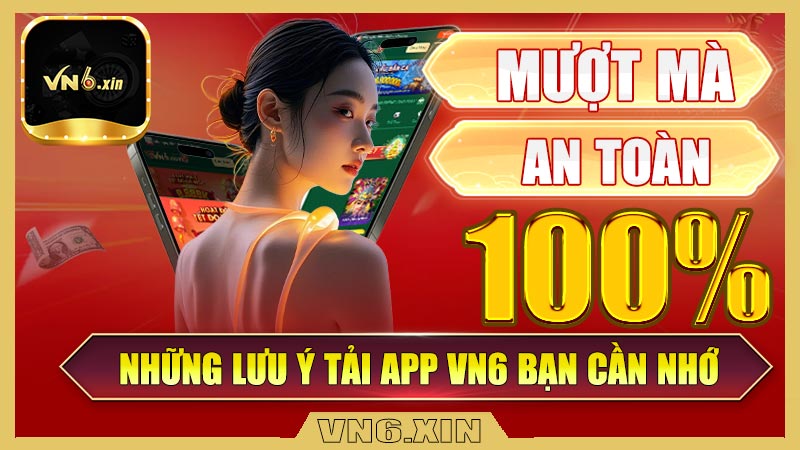 Những lưu ý tải app vn6 bạn cần nhớ