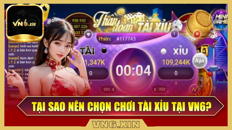 Tại sao nên chọn chơi tài xỉu online tại VN6?