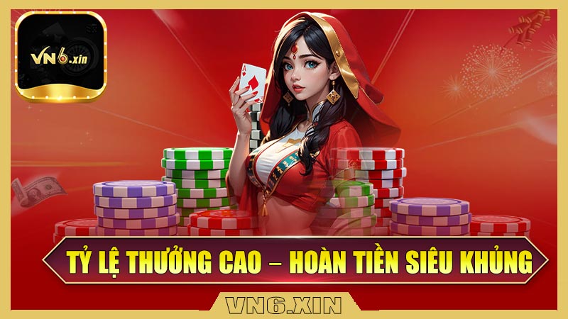 Tỷ lệ thưởng cao – Hoàn tiền siêu khủng