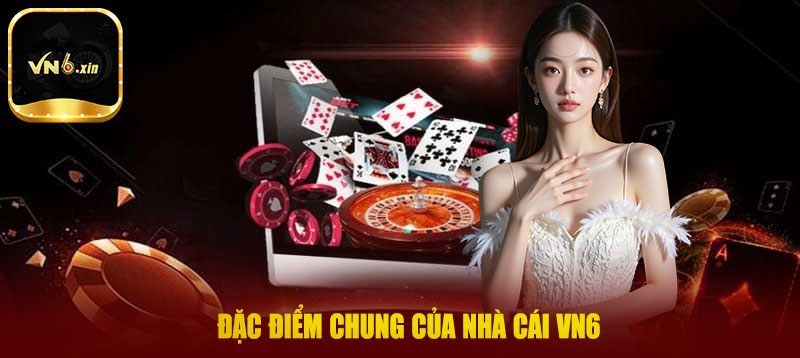 Đặc điểm chung của nhà cái VN6
