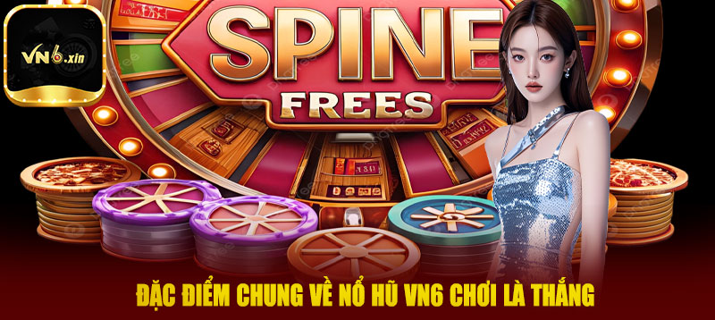 Đặc điểm chung về nổ hũ VN6 chơi là thắng