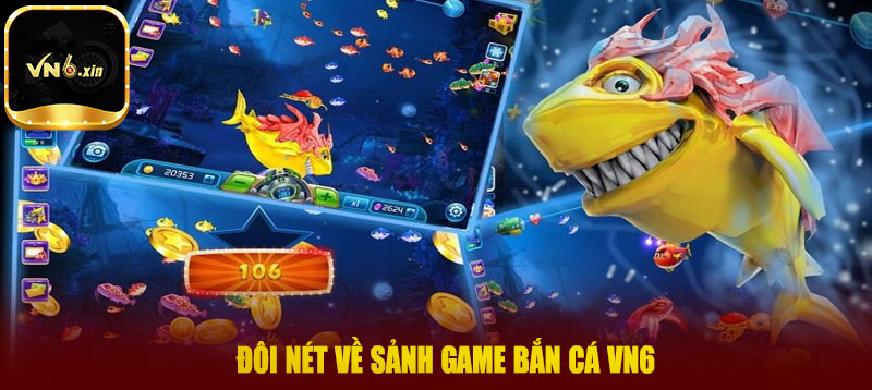 Đôi nét về sảnh game bắn cá VN6