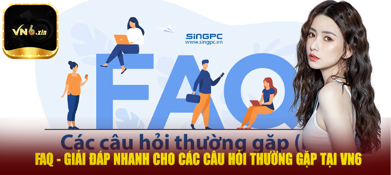 FAQ - Giải đáp nhanh cho các câu hỏi thường gặp tại Vn6