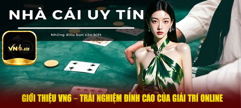 Giới thiệu VN6 – Trải nghiệm đỉnh cao của giải trí online