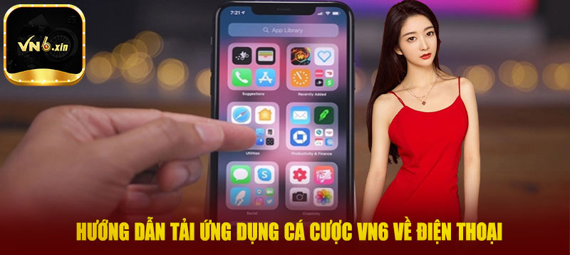 Hướng dẫn tải ứng dụng cá cược Vn6 về điện thoại