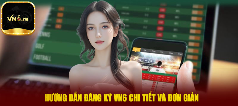 Hướng dẫn đăng ký VN6 chi tiết và đơn giản