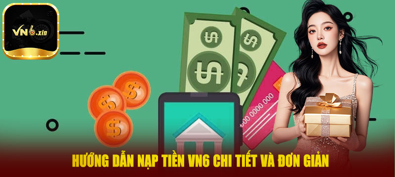 Hướng dẫn nạp tiền VN6 chi tiết và đơn giản