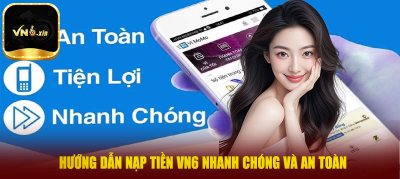 Hướng dẫn nạp tiền VN6 nhanh chóng và an toàn