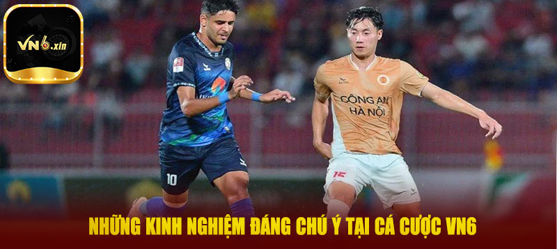 Những kinh nghiệm đáng chú ý tại cá cược VN6
