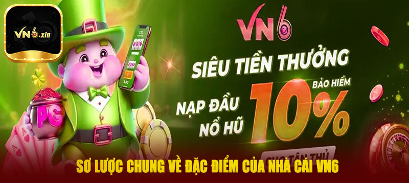 Sơ lược chung về đặc điểm của nhà cái VN6