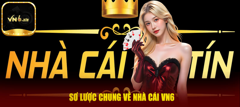 Sơ lược chung về nhà cái VN6