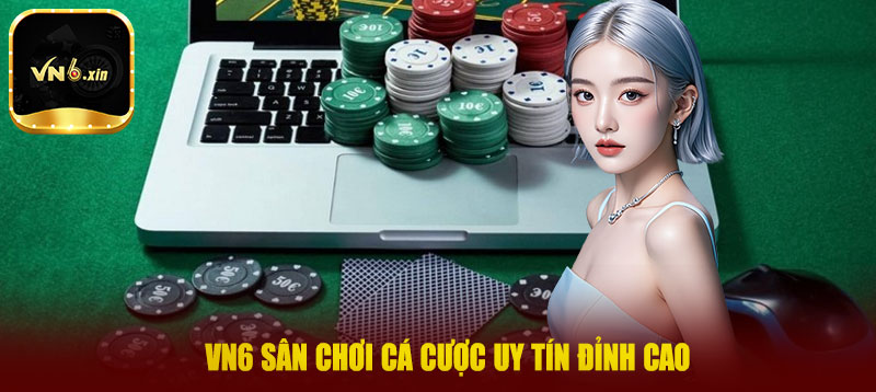 VN6 sân chơi cá cược uy tín đỉnh cao