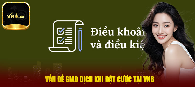 Vấn đề giao dịch khi đặt cược tại VN6