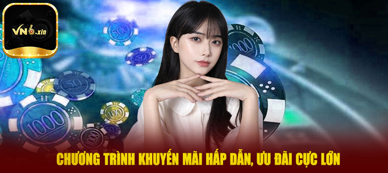 Chương trình khuyến mãi hấp dẫn, ưu đãi cực lớn