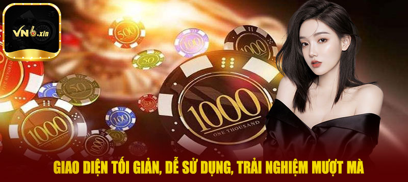 Giao diện tối giản, dễ sử dụng, trải nghiệm mượt mà