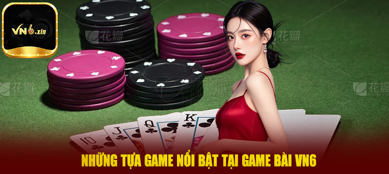 Những tựa game nổi bật tại game bài VN6
